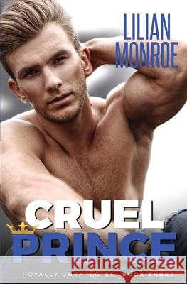 Cruel Prince: An Accidental Pregnancy Romance Lilian Monroe 9781922457011 Mjb Publishing