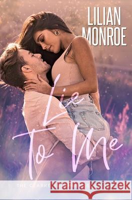 Lie to Me: A Small Town Romance Lilian Monroe 9781922457172 Mjb Publishing