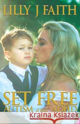 SET FREE AUTISM and ADHD: Parenting Special Needs' Children Faith, Lilly J. 9781922461889 Ocean Reeve Publishing