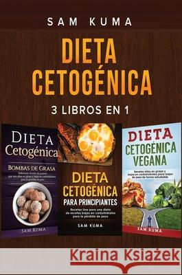 Dieta Cetogénica: 3 libros en 1 Kuma, Sam 9781922462336 Sam Kuma