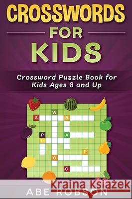 Crosswords for Kids: Crossword Puzzle Book for Kids Ages 8 and Up Abe Robson 9781922462398 Abe Robson