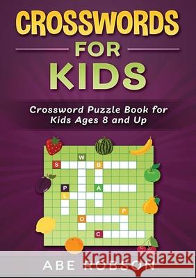 Crosswords for Kids: Crossword Puzzle Book for Kids Ages 8 and Up Abe Robson 9781922462473 Abe Robson