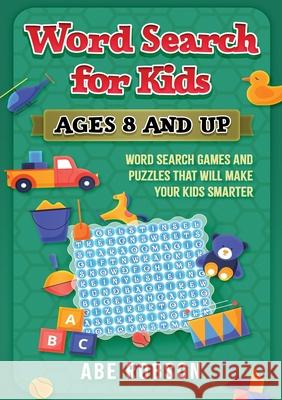 Word Search for Kids Ages 8 and Up: Word Search Games and Puzzles That Will Make Your Kids Smarter Abe Robson 9781922462855