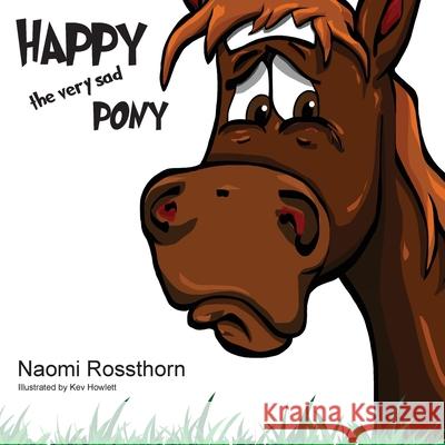 Happy the Very Sad Pony Naomi Rossthorn Kev Howlett 9781922465054 Naomi Rossthorn