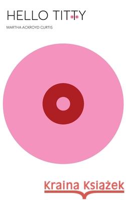 Hello Titty Martha Ackroy 9781922465115 Busybird Publishing