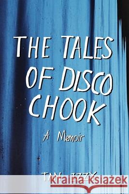 The Tales of Disco Chook Tan Izzy 9781922465160