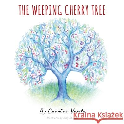 The Weeping Cherry Tree Caroline Verity Kelly Abbott 9781922465184