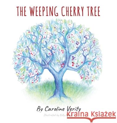 The Weeping Cherry Tree Caroline Verity Kelly Abbott 9781922465191 Caroline Verity