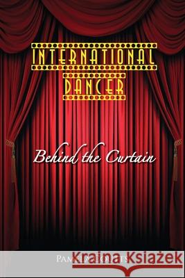 International Dancer: Behind the Curtain Pamela Coutts 9781922465221 Busybird Publishing