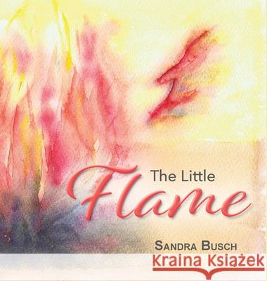 The Little Flame Sandra Busch 9781922465788