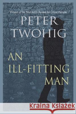 An Ill-fitting Man Peter Twohig 9781922470126