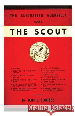 The Scout: The Australian Guerrilla Book 6 Ion Idriess 9781922473332 ETT Imprint