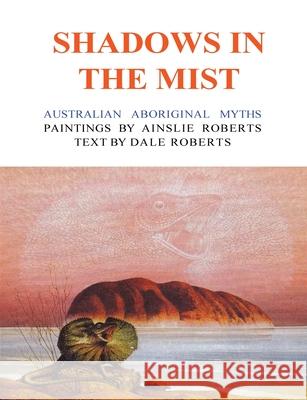 Shadows in the Mist: Australian Aboriginal Myths Ainslie Roberts Dale Roberts 9781922473912