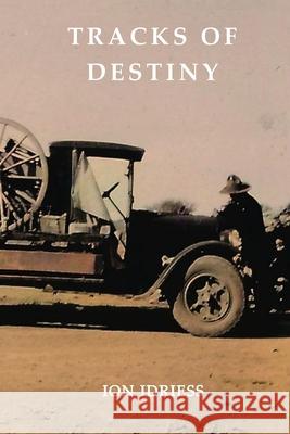 Tracks of Destiny: From Derby to Tennant Creek Ion Idriess 9781922473936 ETT Imprint