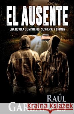 El ausente: Una novela de misterio, suspense y crimen Ra Garbantes Giovanni Banfi 9781922475015