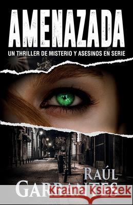 Amenazada: Una novela policíaca de misterio, asesinos en serie y crímenes Raúl Garbantes, Giovanni Banfi 9781922475039 Autopublicamos.com