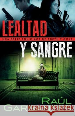 Lealtad y sangre: Una serie policíaca de Aneth y Goya Raúl Garbantes 9781922475169 Autopublicamos.com