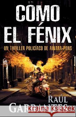 Como el fenix: Un thriller policiaco Giovanni Banfi Raul Garbantes  9781922475374 Autopublicamos.com