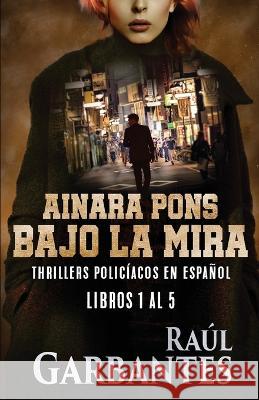 Ainara Pons, bajo la mira: Thrillers policiacos en espanol Giovanni Banfi Raul Garbantes  9781922475404 Autopublicamos.com