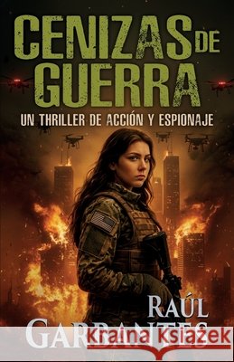 Cenizas de guerra: Un thriller de acci?n y espionaje Giovanni Banfi Ra?l Garbantes 9781922475640 Autopublicamos.com