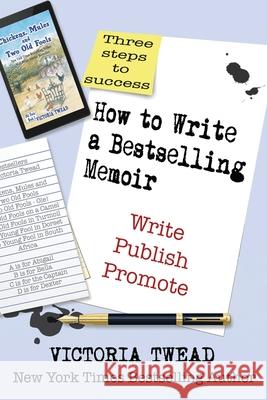 How to Write a Bestselling Memoir: Three Steps - Write, Publish, Promote Victoria Twead 9781922476067 Ant Press