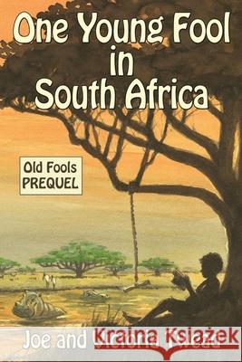 One Young Fool in South Africa Joe Twead, Victoria Twead 9781922476142 Ant Press