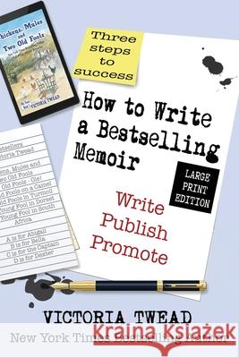How to Write a Bestselling Memoir - LARGE PRINT: Three Steps - Write, Publish, Promote Victoria Twead 9781922476159 Ant Press