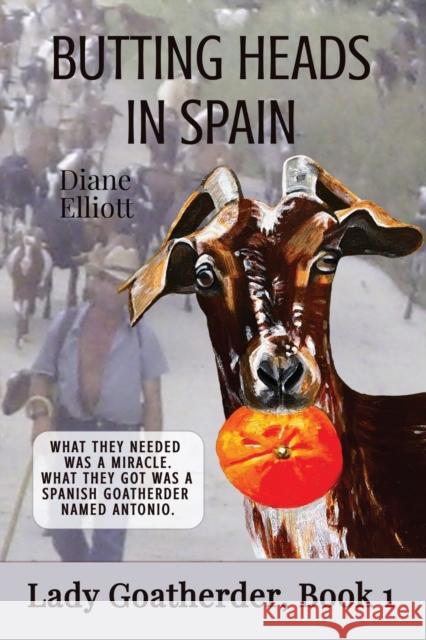 Butting Heads in Spain: Lady Goatherder Diane Elliott 9781922476562 Ant Press