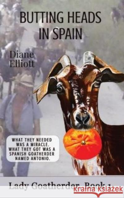 Butting Heads in Spain: Lady Goatherder Diane Elliott 9781922476579 Ant Press
