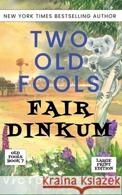 Two Old Fools Fair Dinkum - LARGE PRINT Victoria Twead 9781922476739