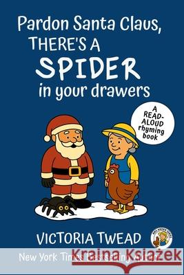 Pardon Santa Claus, There's a SPIDER in Your Drawers Victoria Twead 9781922476777 Ant Press