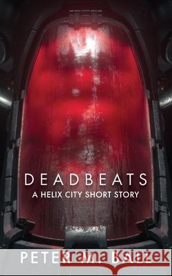 Deadbeats: A Helix City Story Peter M. Ball 9781922479242 Eclectic Projects