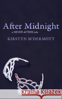 After Midnight: A Never Afters Tale Kirstyn McDermott   9781922479358 Brain Jar Press
