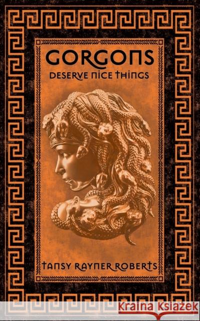 Gorgons Deserve Nice Things Tansy Rayner Roberts   9781922479389 Brain Jar Press