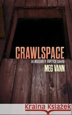 Crawlspace Meg Vann   9781922479471 Brain Jar Press