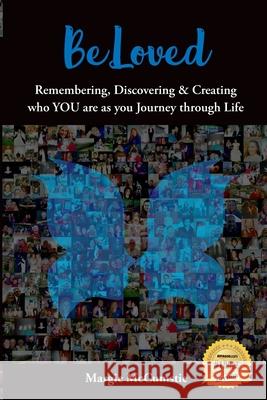 BeLoved: Remembering, Discovering and Creating who YOU are as you Journey through Life Margie McCumstie 9781922480088 Publish It Now