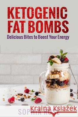 Ketogenic Fat Bombs Sophia Rose 9781922482044