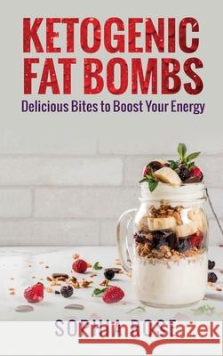 Ketogenic Fat Bombs Sophia Rose 9781922482129 Blue Chip Publishing