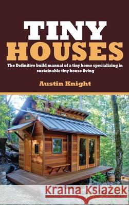 Tiny Houses Austin Knight 9781922482150 Blue Chip Publishing
