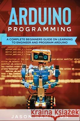 Arduino Programming Jason Hamilton 9781922482211 Blue Chip Publishing