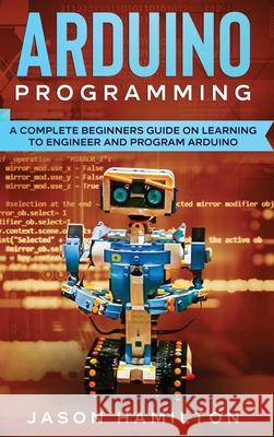 Arduino Programming Jason Hamilton 9781922482228 Blue Chip Publishing