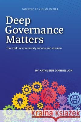 Deep Governance Matters: The world of community service and mission Kathleen Donnellan   9781922484468 Garratt Publishing