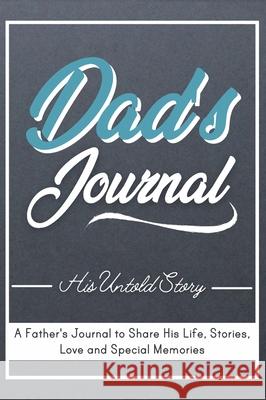 Dad's Journal - His Untold Story: Stories, Memories and Moments of Dad's Life: A Guided Memory Journal 7 x 10 inch The Life Graduate Publishing Group 9781922485052 Life Graduate Publishing Group