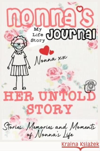 Nonna's Journal - Her Untold Story: Stories, Memories and Moments of Nonna's Life: A Guided Memory Journal The Life Graduate Publishing Group 9781922485069 Life Graduate Publishing Group
