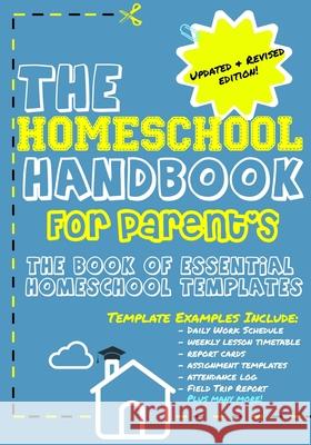 The Homeschool Handbook for Parent's: The Book of Essential Homeschool Templates The Life Graduate Publishin 9781922485090 Life Graduate Publishing Group