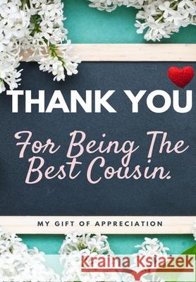 Thank You For Being The Best Cousin: My Gift Of Appreciation: Full Color Gift Book Prompted Questions 6.61 x 9.61 inch The Life Graduate Publishing Group 9781922485403 Life Graduate Publishing Group