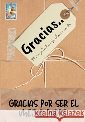 Gracias por ser el mejor padre: Mi regalo de agradecimiento: Libro de Regalo a todo color Preguntas Guiadas 6.61 x 9.61 pulgadas Publishing Group, The Life Graduate 9781922485441 Life Graduate Publishing Group