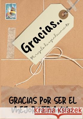 Gracias por ser el mejor hermano: Mi regalo de agradecimiento: Libro de Regalo a todo color Preguntas Guiadas 6.61 x 9.61 pulgadas The Life Graduate Publishing Group 9781922485472 Life Graduate Publishing Group