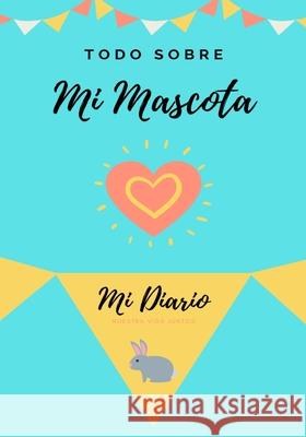 Acerca De Mi Mascota - Conejo: Mi Diario De Mascotas Petal Publishing Co 9781922485915 Petal Publishing Co.