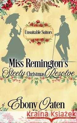 Miss Remington's Steely (Christmas) Resolve Ebony Oaten 9781922486288